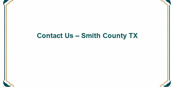 Contact Us – Smith County TX