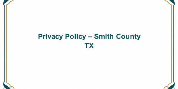 Privacy Policy - Smith County TX