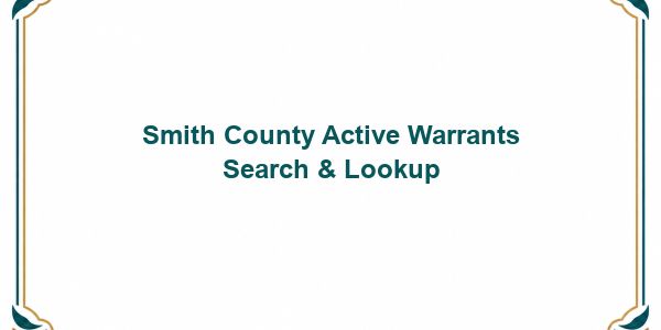 Smith County Active Warrants Search & Lookup