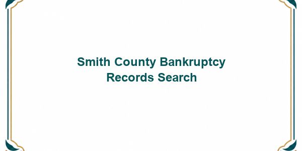 Smith County Bankruptcy Records Search