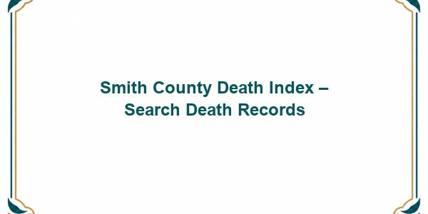 Smith County Death Index – Search Death Records