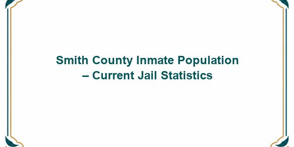 Smith County Inmate Population – Current Jail Statistics