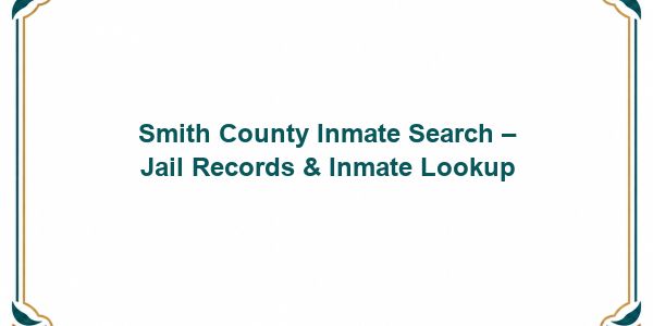 Smith County Inmate Search – Jail Records & Inmate Lookup