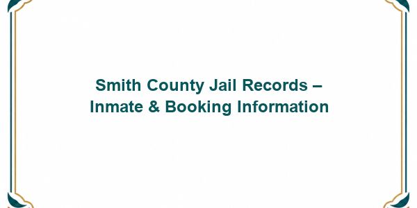 Smith County Jail Records – Inmate & Booking Information