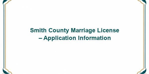 Smith County Marriage License – Application Information