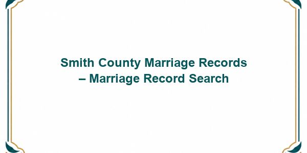 Smith County Marriage Records – Marriage Record Search
