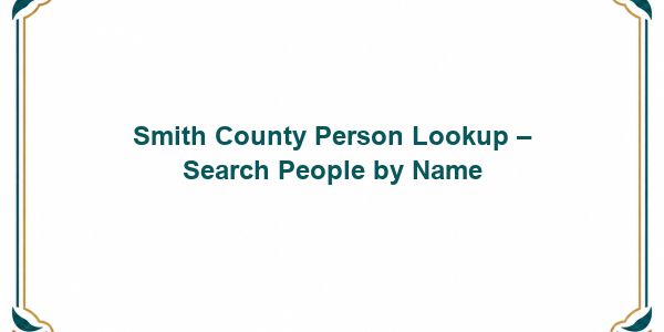 Smith County Person Lookup – Search People by Name