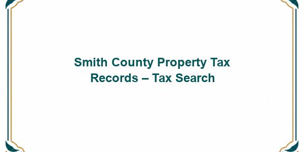 Smith County Property Tax Records – Tax Search