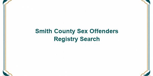 Smith County Sex Offenders Registry Search