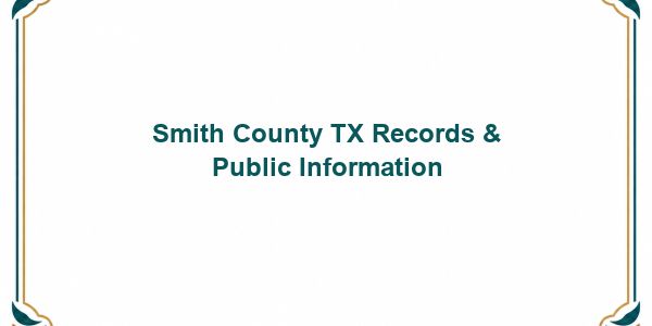 Smith County TX Records & Public Information
