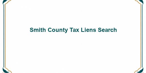 Smith County Tax Liens Search