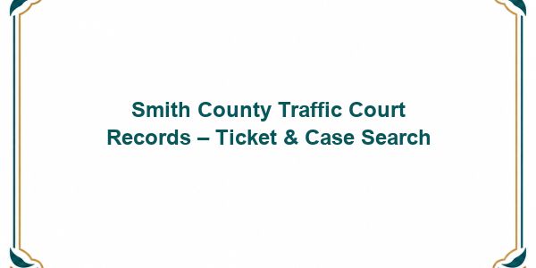 Smith County Traffic Court Records – Ticket & Case Search