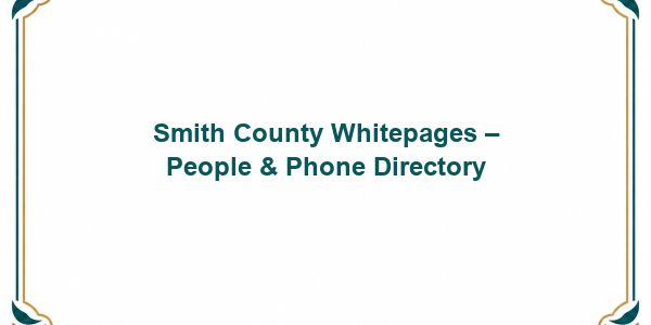Smith County Whitepages – People & Phone Directory